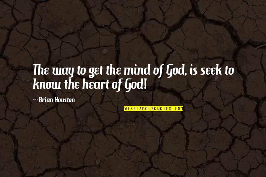 De Breul Quotes By Brian Houston: The way to get the mind of God,
