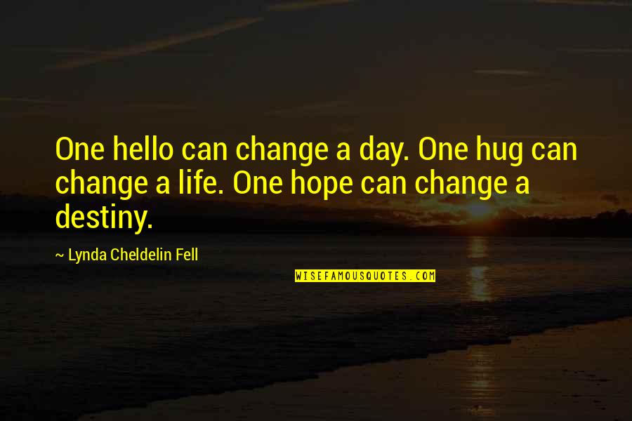 De Burca Hurleys Quotes By Lynda Cheldelin Fell: One hello can change a day. One hug