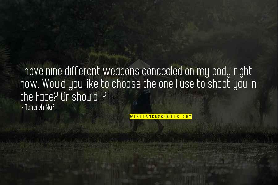 De Burghs Quotes By Tahereh Mafi: I have nine different weapons concealed on my De Burghs Quotes By Tahereh Mafi: I have nine different weapons concealed on my