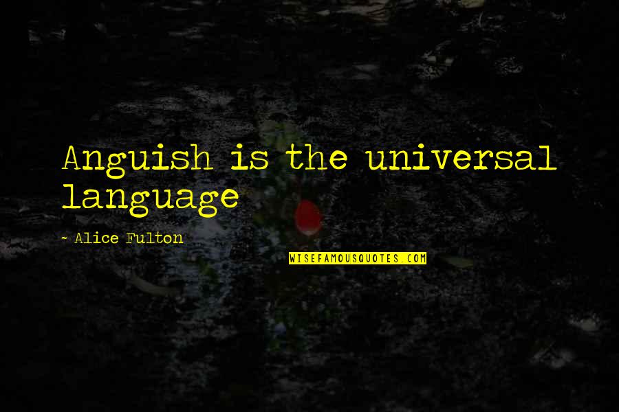 De Cada Quotes By Alice Fulton: Anguish is the universal language