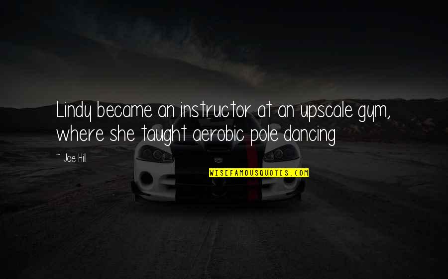 De Caestecker Quotes By Joe Hill: Lindy became an instructor at an upscale gym,