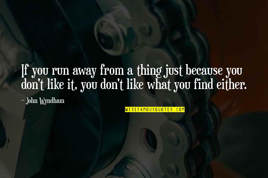 De Chirico Horses Quotes By John Wyndham: If you run away from a thing just De Chirico Horses Quotes By John Wyndham: If you run away from a thing just