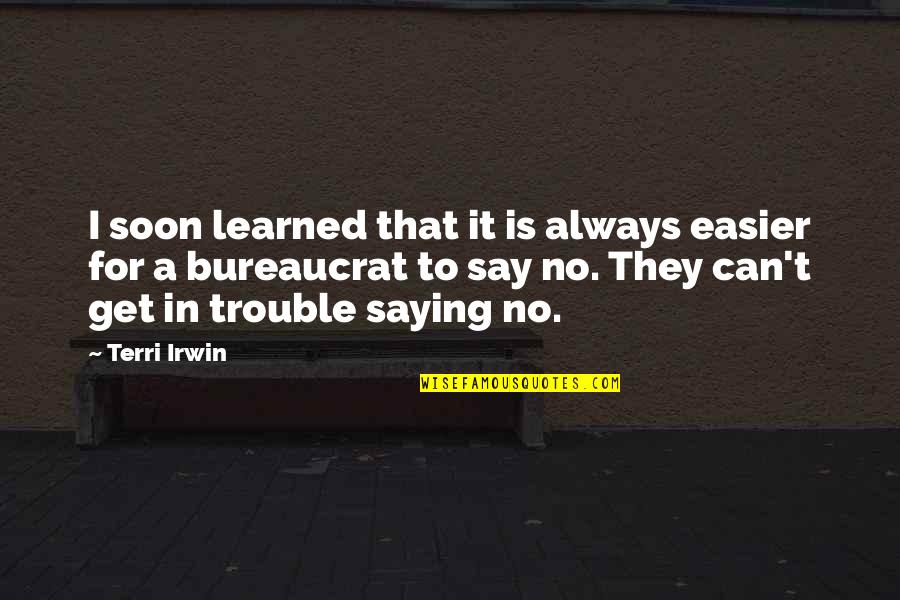 De Civilisation Quotes By Terri Irwin: I soon learned that it is always easier