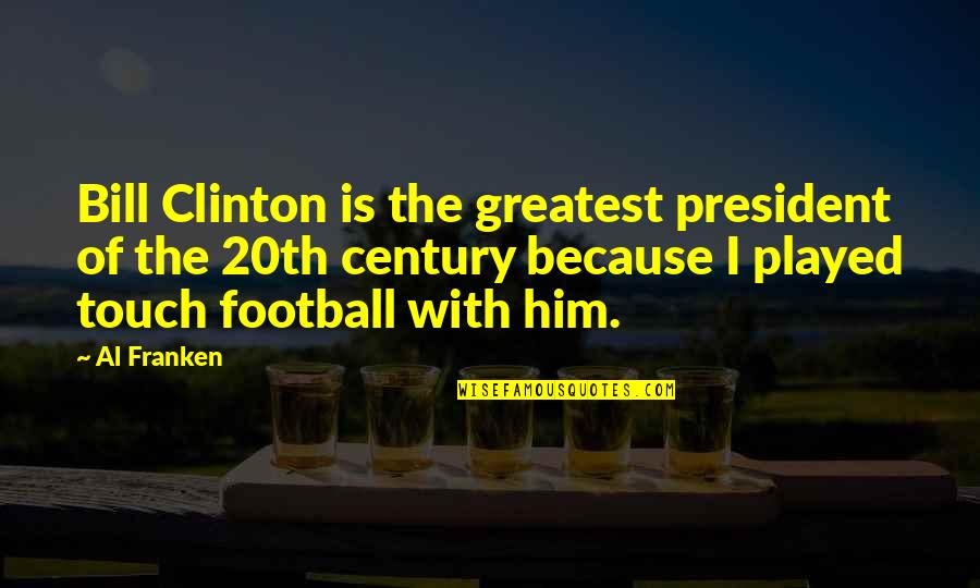 De Civitate Dei Quotes By Al Franken: Bill Clinton is the greatest president of the