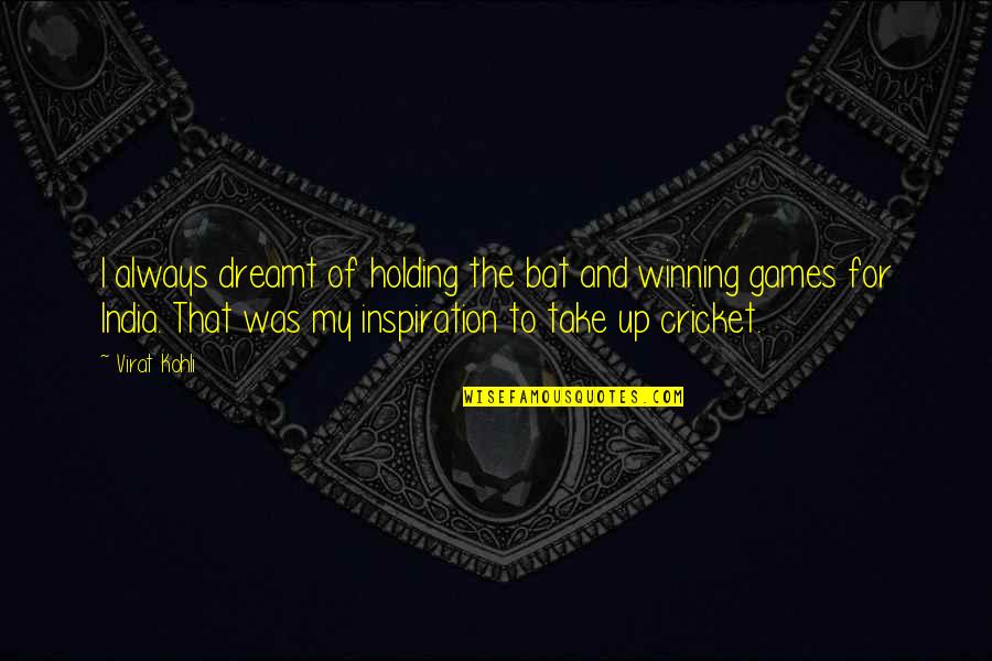 De Civitate Dei Quotes By Virat Kohli: I always dreamt of holding the bat and