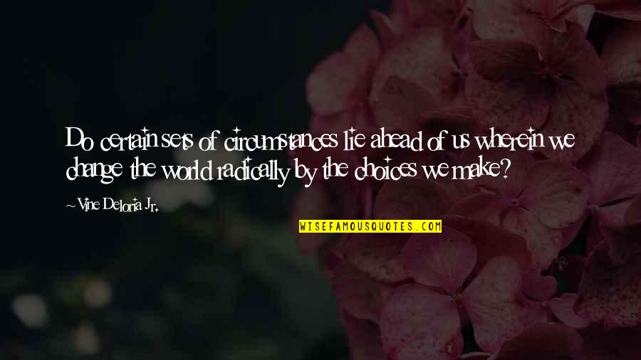 De Compostela Quotes By Vine Deloria Jr.: Do certain sets of circumstances lie ahead of De Compostela Quotes By Vine Deloria Jr.: Do certain sets of circumstances lie ahead of
