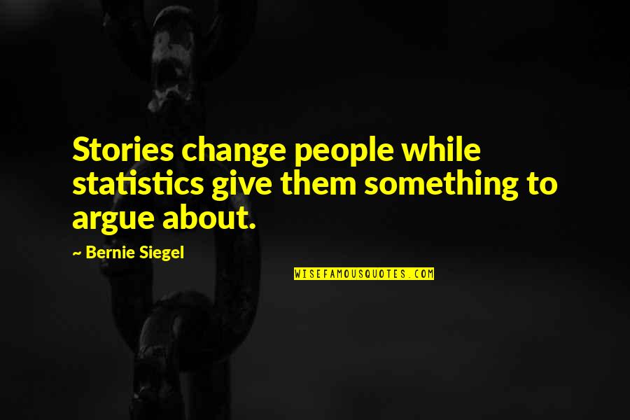 De Compostos Organicos Quotes By Bernie Siegel: Stories change people while statistics give them something