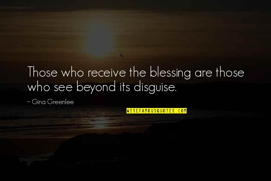 De Conciliis Eye Quotes By Gina Greenlee: Those who receive the blessing are those who