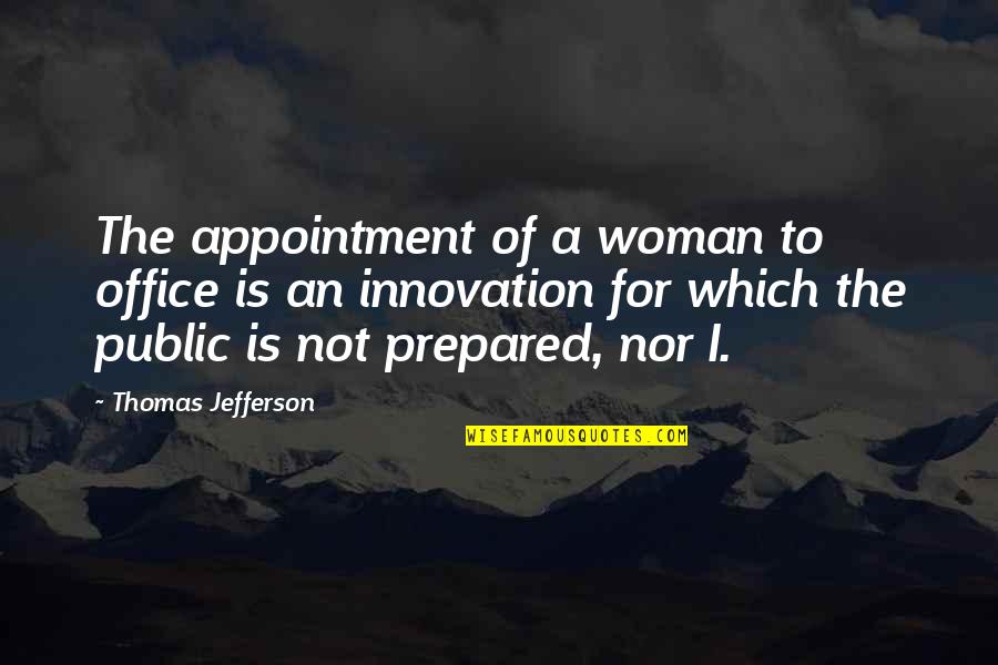 De Denker Quotes By Thomas Jefferson: The appointment of a woman to office is