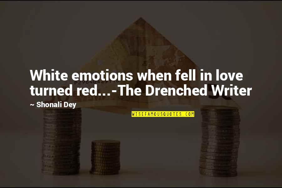 De Donder Dakwerken Quotes By Shonali Dey: White emotions when fell in love turned red...-The