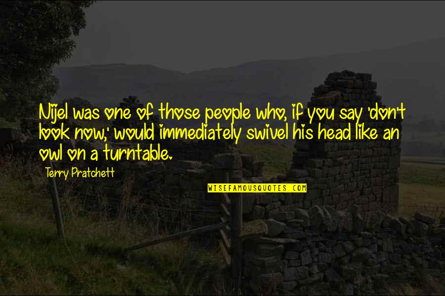 De Donder Wivine Quotes By Terry Pratchett: Nijel was one of those people who, if