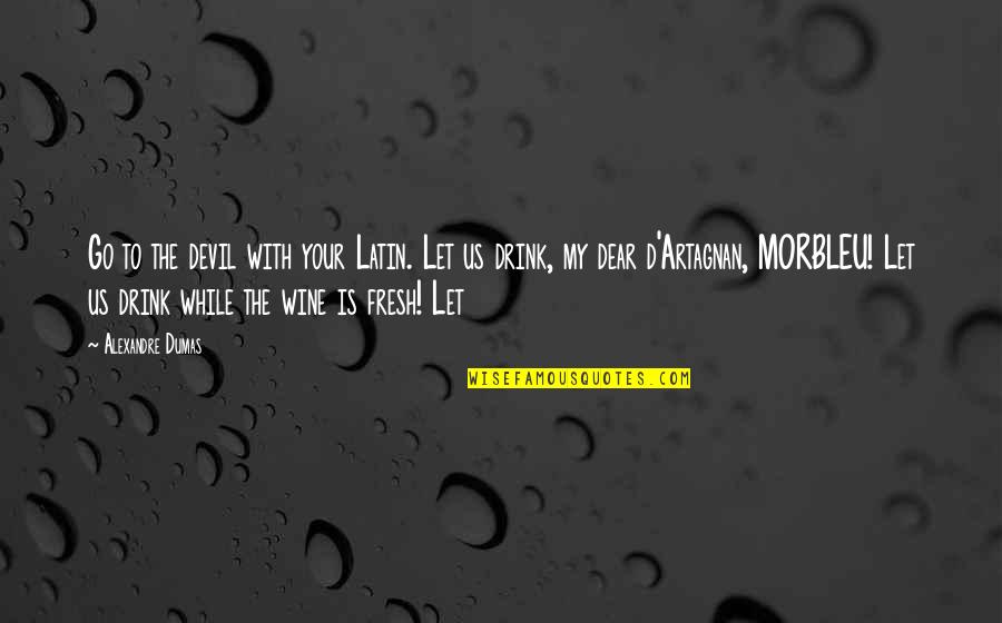 De Eliceva 79 Quotes By Alexandre Dumas: Go to the devil with your Latin. Let