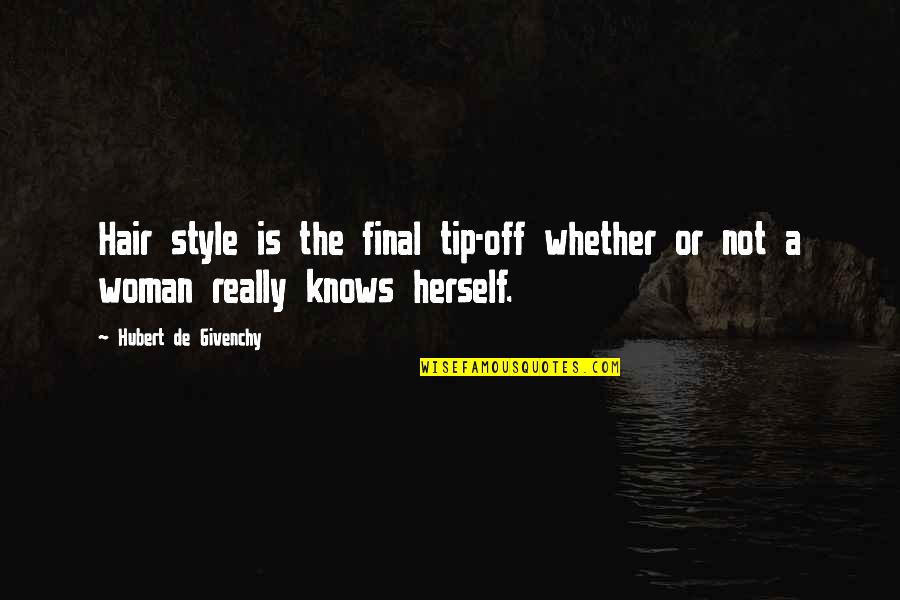 De Erler Lake Quotes By Hubert De Givenchy: Hair style is the final tip-off whether or