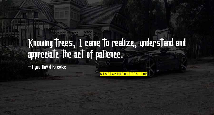 De Erler Lake Quotes By Ogwo David Emenike: Knowing trees, I came to realize, understand and