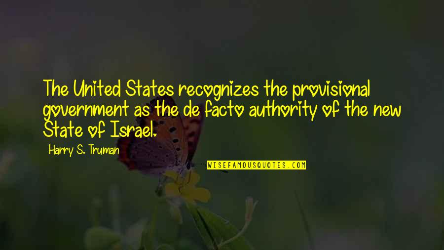 De Facto Government Quotes By Harry S. Truman: The United States recognizes the provisional government as