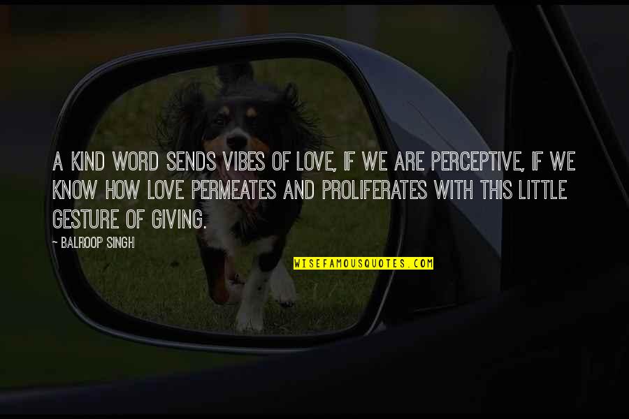 De Facto Parent Quotes By Balroop Singh: A kind word sends vibes of love, if
