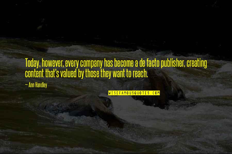 De Facto Quotes By Ann Handley: Today, however, every company has become a de De Facto Quotes By Ann Handley: Today, however, every company has become a de