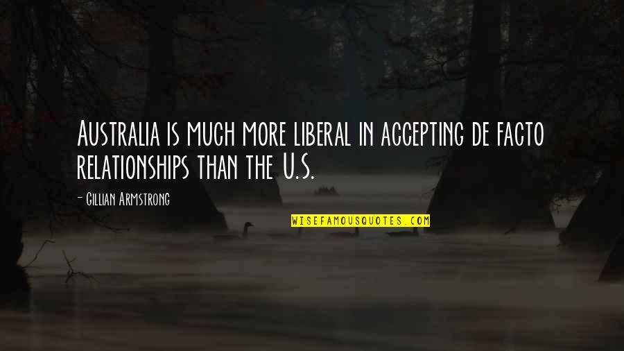 De Facto Quotes By Gillian Armstrong: Australia is much more liberal in accepting de De Facto Quotes By Gillian Armstrong: Australia is much more liberal in accepting de