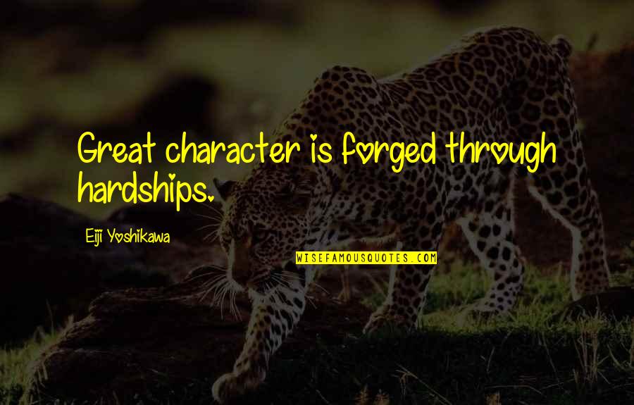 De Fenomeen Quotes By Eiji Yoshikawa: Great character is forged through hardships.