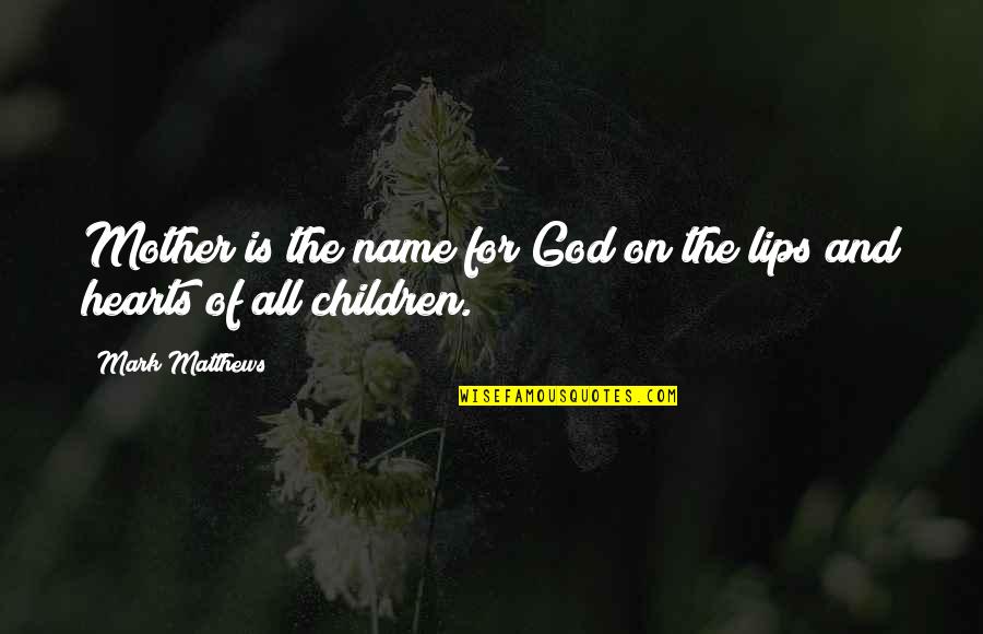 De Fenomeen Quotes By Mark Matthews: Mother is the name for God on the