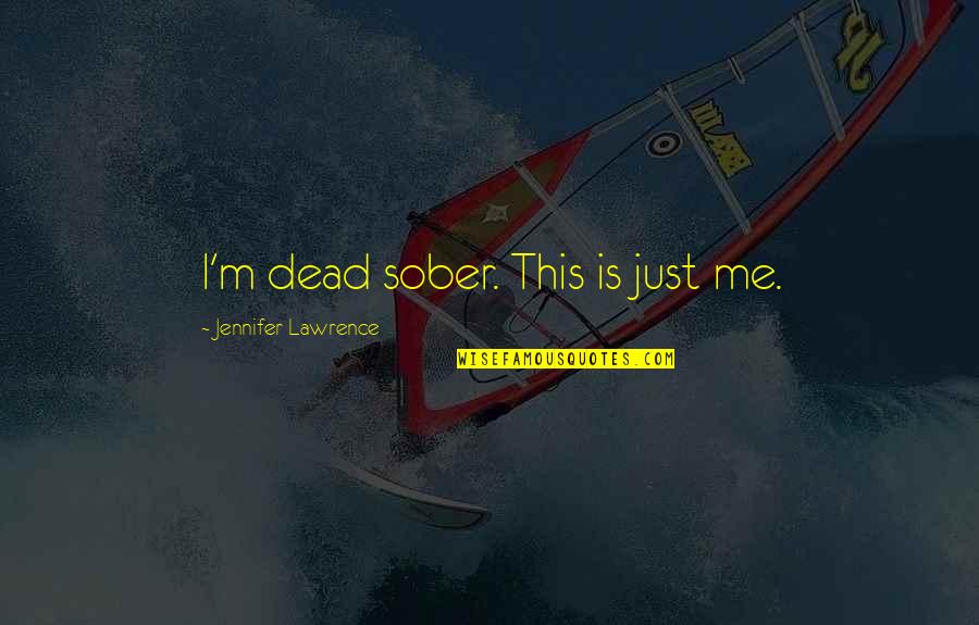 De Filippo Quotes By Jennifer Lawrence: I'm dead sober. This is just me. De Filippo Quotes By Jennifer Lawrence: I'm dead sober. This is just me.
