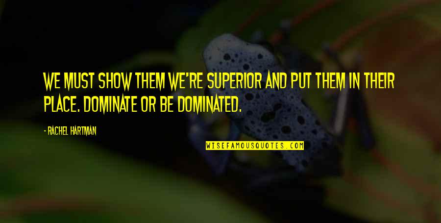 De Filippo Quotes By Rachel Hartman: We must show them we're superior and put De Filippo Quotes By Rachel Hartman: We must show them we're superior and put