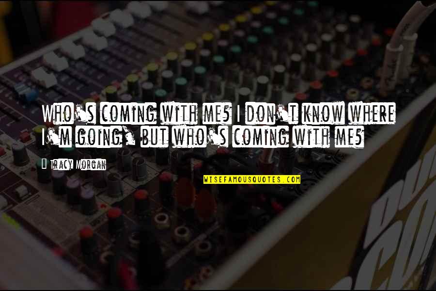 De Fleurs Chocolate Quotes By Tracy Morgan: Who's coming with me? I don't know where