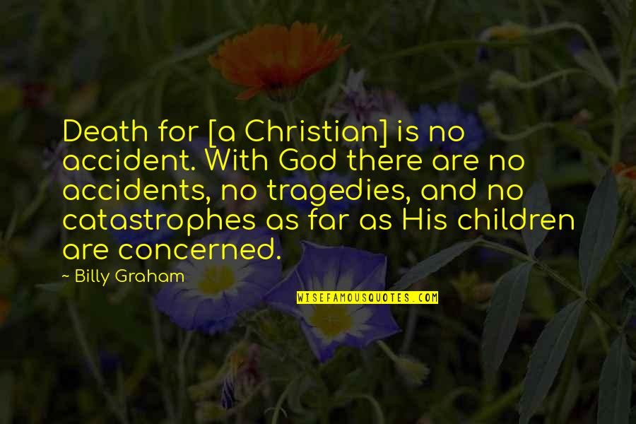 De Fleurs Es Quotes By Billy Graham: Death for [a Christian] is no accident. With