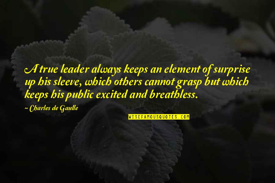 De Gaulle Quotes By Charles De Gaulle: A true leader always keeps an element of