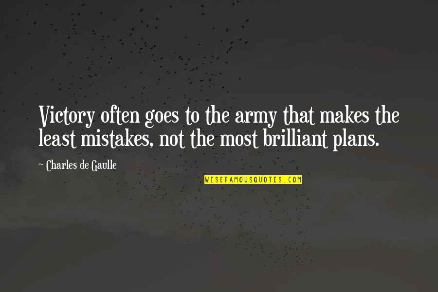 De Gaulle Quotes By Charles De Gaulle: Victory often goes to the army that makes