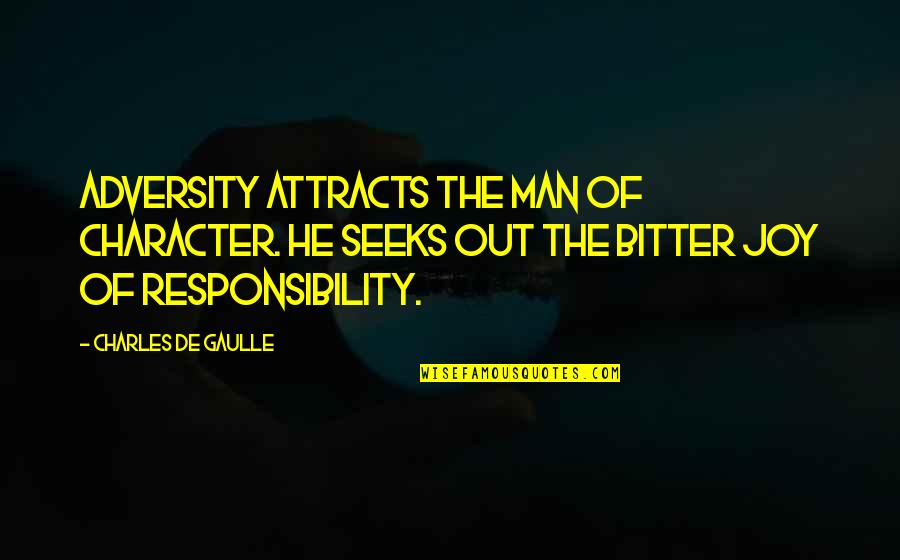 De Gaulle Quotes By Charles De Gaulle: Adversity attracts the man of character. He seeks