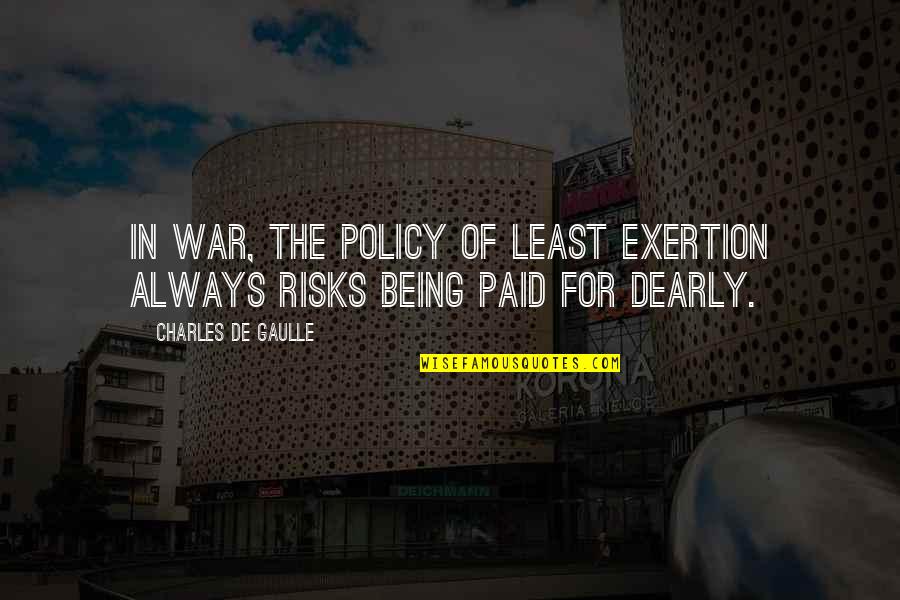 De Gaulle Quotes By Charles De Gaulle: In war, the policy of least exertion always