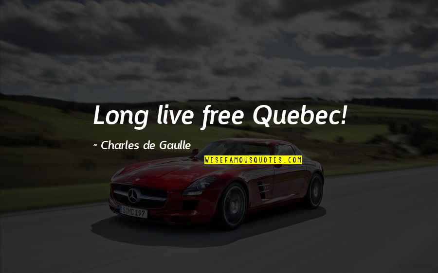 De Gaulle Quotes By Charles De Gaulle: Long live free Quebec!