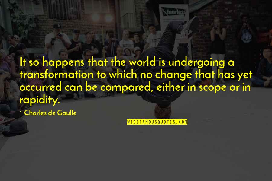 De Gaulle Quotes By Charles De Gaulle: It so happens that the world is undergoing