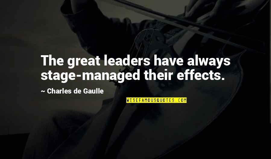 De Gaulle Quotes By Charles De Gaulle: The great leaders have always stage-managed their effects.