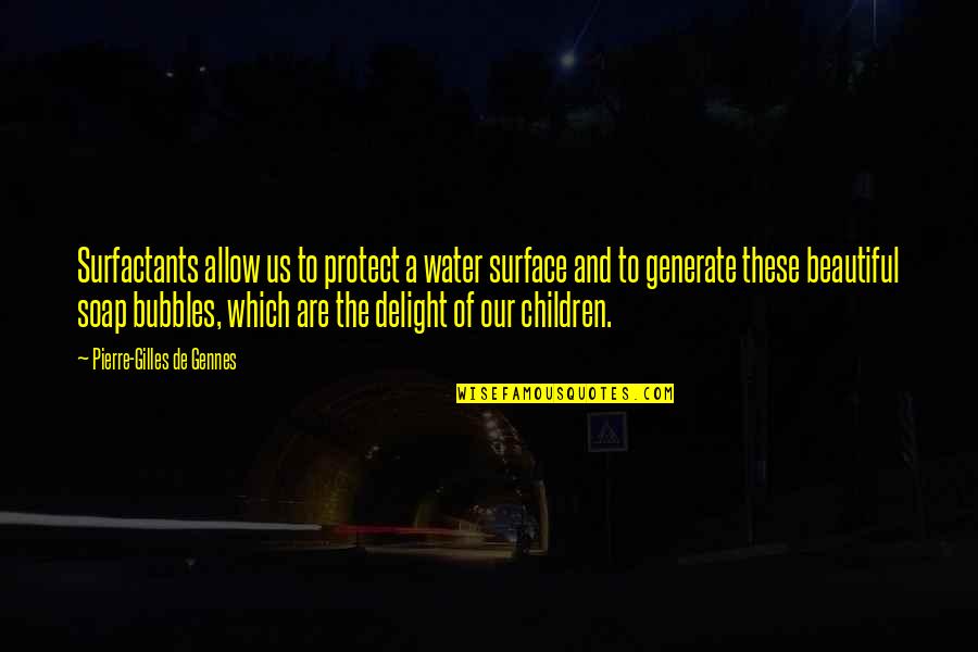 De Gennes Quotes By Pierre-Gilles De Gennes: Surfactants allow us to protect a water surface