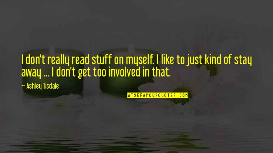 De Grab Quotes By Ashley Tisdale: I don't really read stuff on myself. I