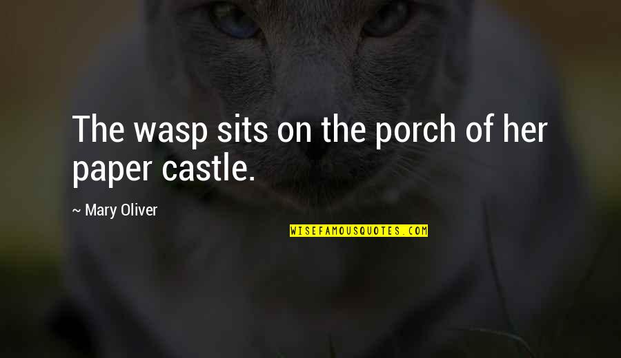 De Grab Quotes By Mary Oliver: The wasp sits on the porch of her