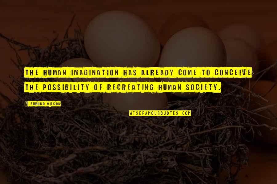 De Gregori Quotes By Edmund Wilson: The human imagination has already come to conceive