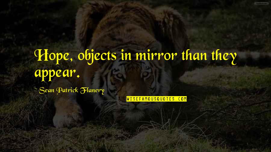 De Gruchy Quotes By Sean Patrick Flanery: Hope, objects in mirror than they appear.
