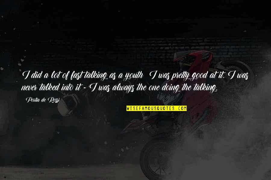 De I Quotes By Portia De Rossi: I did a lot of fast talking as De I Quotes By Portia De Rossi: I did a lot of fast talking as