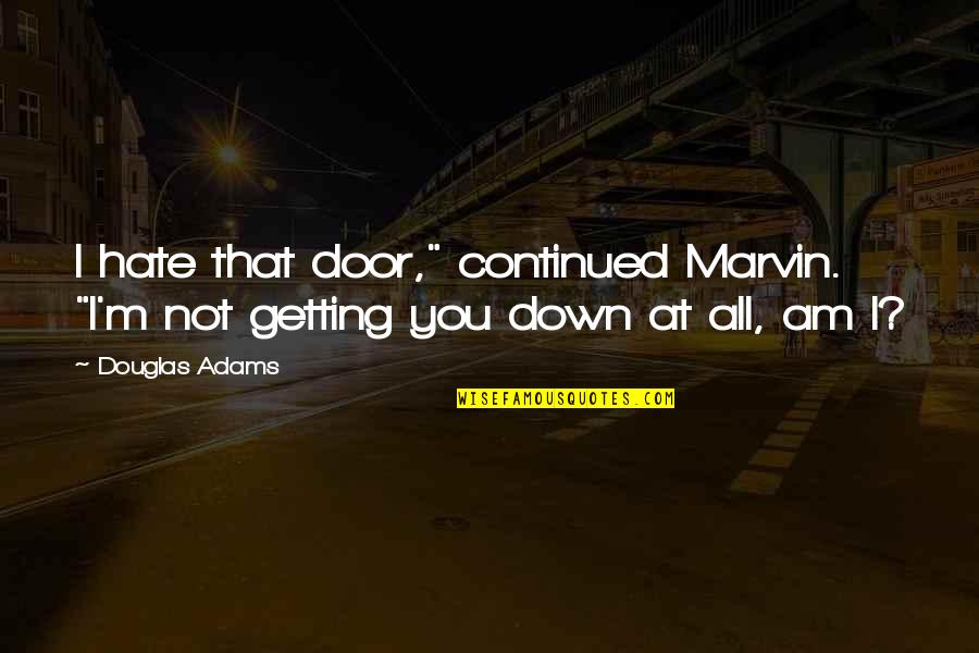 De Janet Quotes By Douglas Adams: I hate that door," continued Marvin. "I'm not