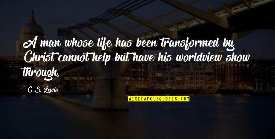 De Jure Quotes By C.S. Lewis: A man whose life has been transformed by