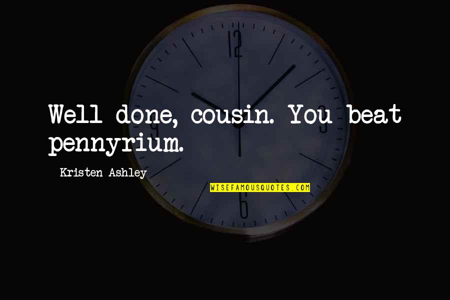 De Jure Quotes By Kristen Ashley: Well done, cousin. You beat pennyrium.