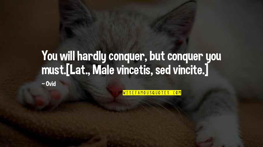 De Jure Quotes By Ovid: You will hardly conquer, but conquer you must.[Lat.,