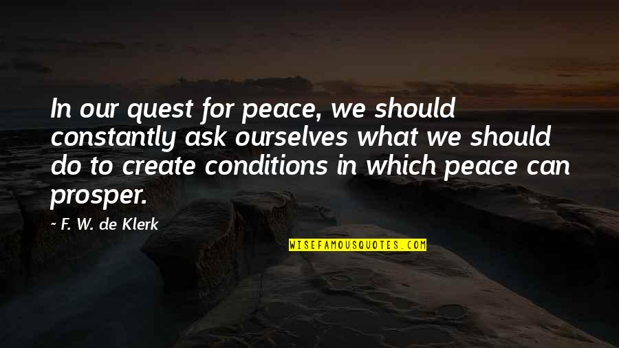 De Klerk V Quotes By F. W. De Klerk: In our quest for peace, we should constantly