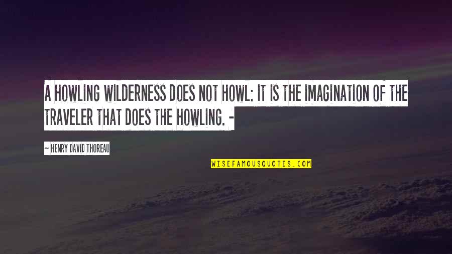 De Koninck Ukkel Quotes By Henry David Thoreau: A howling wilderness does not howl: it is