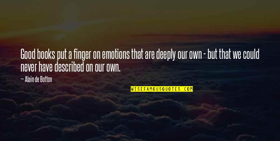 De Koninckx Quotes By Alain De Botton: Good books put a finger on emotions that De Koninckx Quotes By Alain De Botton: Good books put a finger on emotions that
