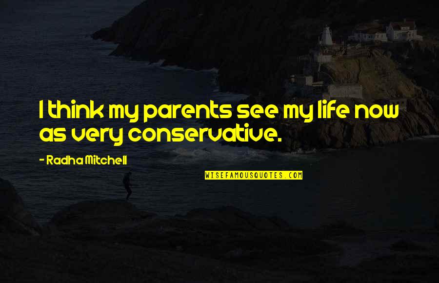 De Koning Makelaars Quotes By Radha Mitchell: I think my parents see my life now De Koning Makelaars Quotes By Radha Mitchell: I think my parents see my life now