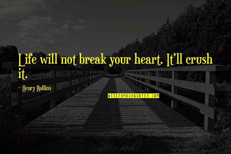 De La By Electro Quotes By Henry Rollins: Life will not break your heart. It'll crush De La By Electro Quotes By Henry Rollins: Life will not break your heart. It'll crush